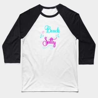 The Beach Made Me Salty Baseball T-Shirt